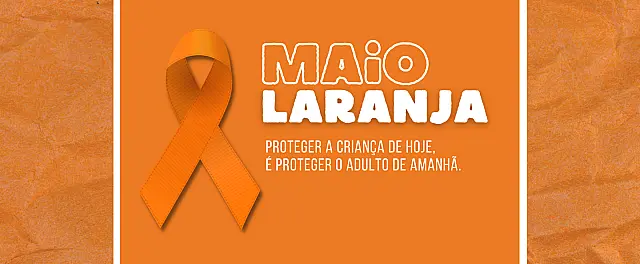 Maio Laranja: Representantes de entidades reforçam ações de conscientização