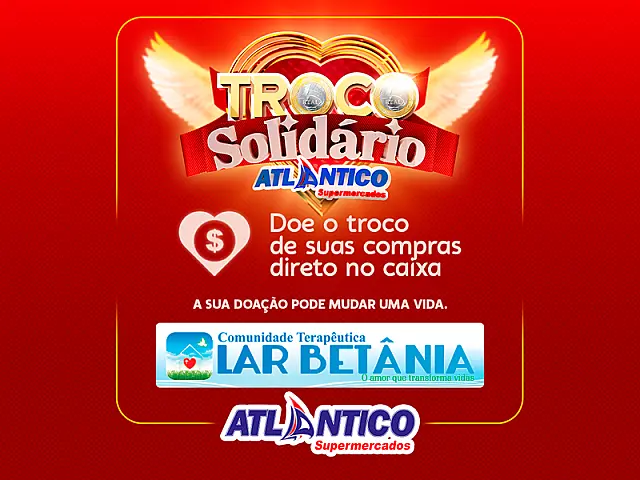 Seja um agente de mudança, participe da campanha Troco Solidário no Atlântico Super Center