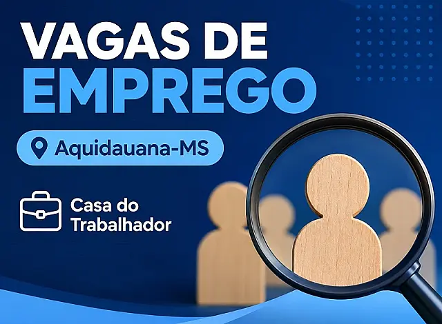 Casa do Trabalhador de Aquidauana oferece 41 vagas de emprego nesta terça